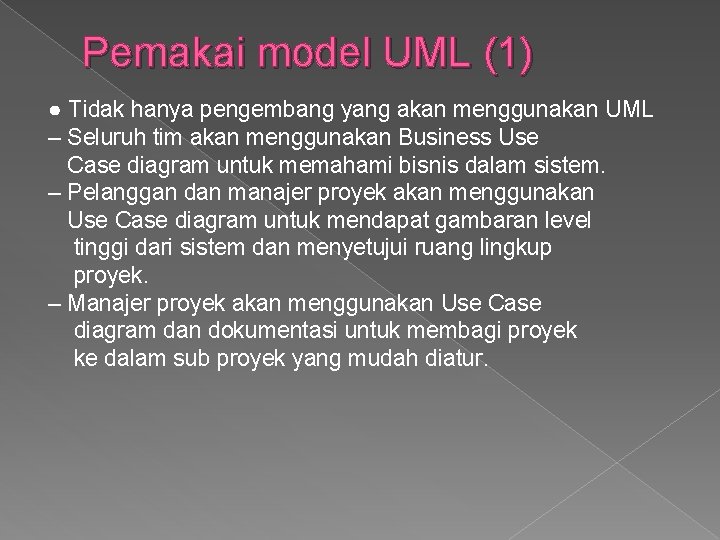 Pemakai model UML (1) ● Tidak hanya pengembang yang akan menggunakan UML – Seluruh