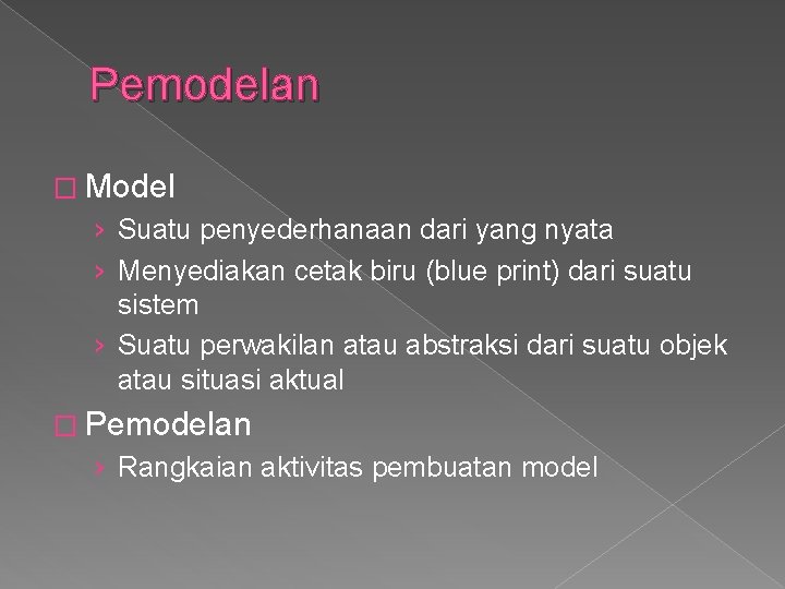 Pemodelan � Model › Suatu penyederhanaan dari yang nyata › Menyediakan cetak biru (blue