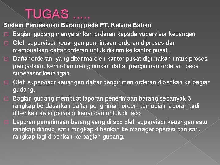 TUGAS. . . Sistem Pemesanan Barang pada PT. Kelana Bahari � Bagian gudang menyerahkan TUGAS. . . Sistem Pemesanan Barang pada PT. Kelana Bahari � Bagian gudang menyerahkan
