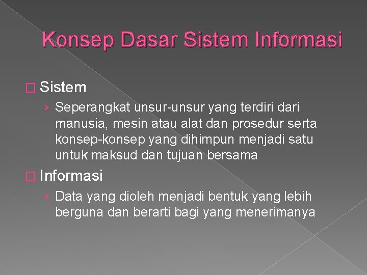 Konsep Dasar Sistem Informasi � Sistem › Seperangkat unsur-unsur yang terdiri dari manusia, mesin