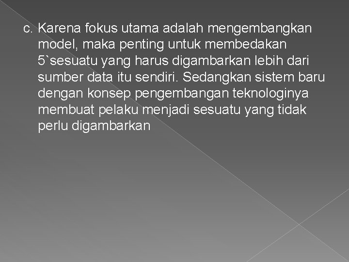 c. Karena fokus utama adalah mengembangkan model, maka penting untuk membedakan 5`sesuatu yang harus