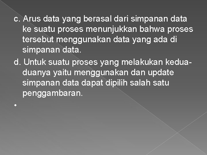 c. Arus data yang berasal dari simpanan data ke suatu proses menunjukkan bahwa proses