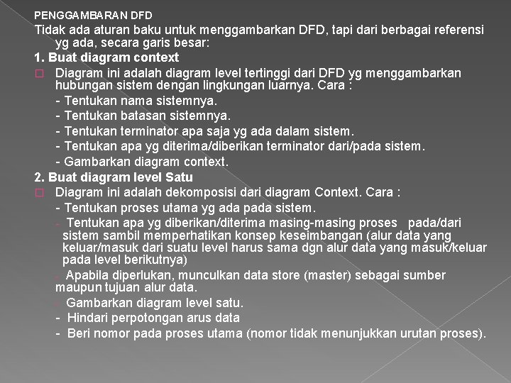 PENGGAMBARAN DFD Tidak ada aturan baku untuk menggambarkan DFD, tapi dari berbagai referensi yg