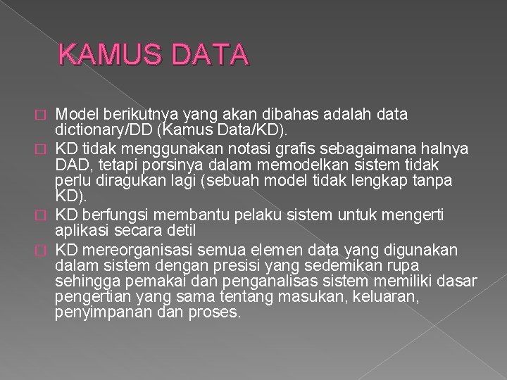 KAMUS DATA Model berikutnya yang akan dibahas adalah data dictionary/DD (Kamus Data/KD). � KD
