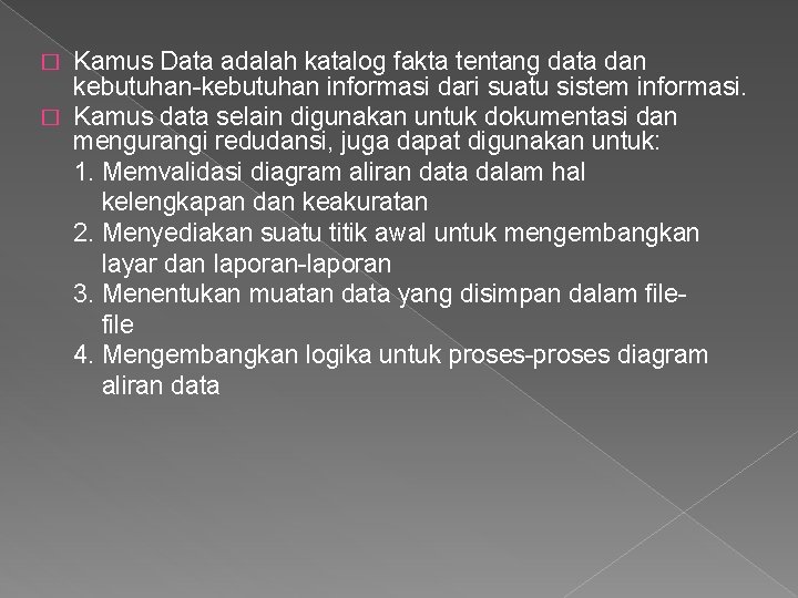 Kamus Data adalah katalog fakta tentang data dan kebutuhan-kebutuhan informasi dari suatu sistem informasi.