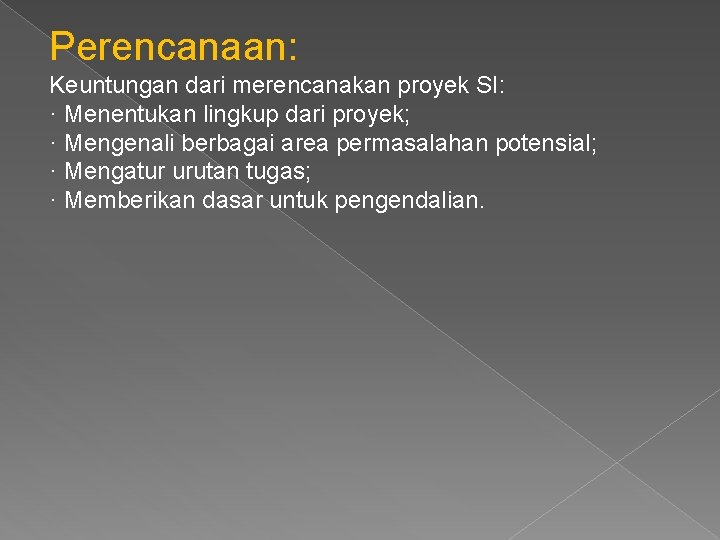 Perencanaan: Keuntungan dari merencanakan proyek SI: · Menentukan lingkup dari proyek; · Mengenali berbagai