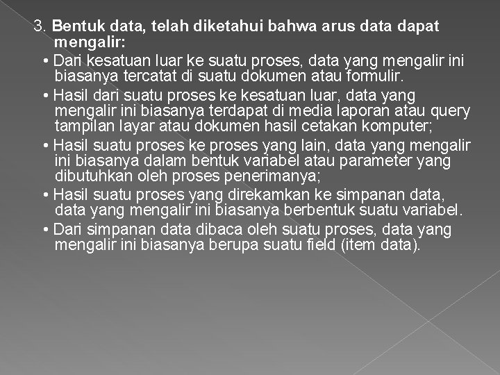 3. Bentuk data, telah diketahui bahwa arus data dapat mengalir: • Dari kesatuan luar