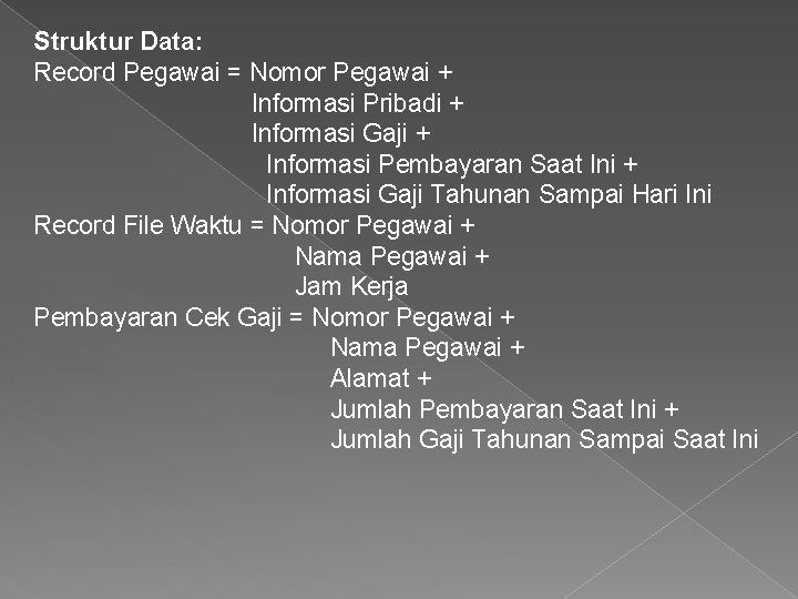 Struktur Data: Record Pegawai = Nomor Pegawai + Informasi Pribadi + Informasi Gaji +