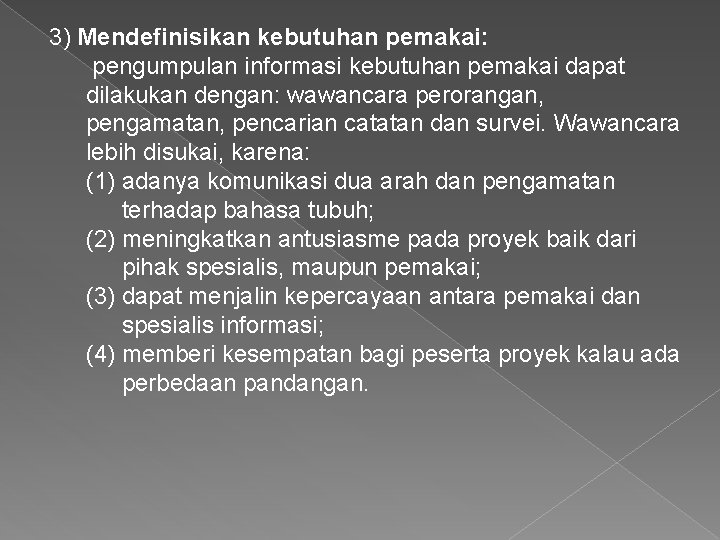 3) Mendefinisikan kebutuhan pemakai: pengumpulan informasi kebutuhan pemakai dapat dilakukan dengan: wawancara perorangan, pengamatan, 3) Mendefinisikan kebutuhan pemakai: pengumpulan informasi kebutuhan pemakai dapat dilakukan dengan: wawancara perorangan, pengamatan,