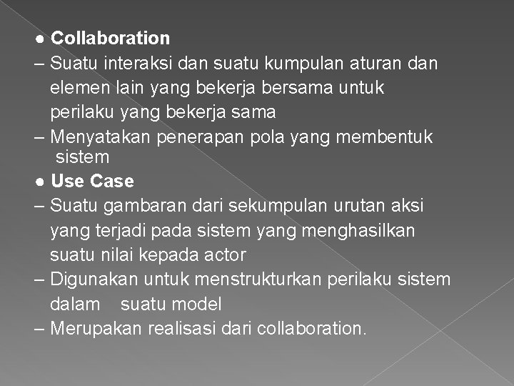 ● Collaboration – Suatu interaksi dan suatu kumpulan aturan dan elemen lain yang bekerja