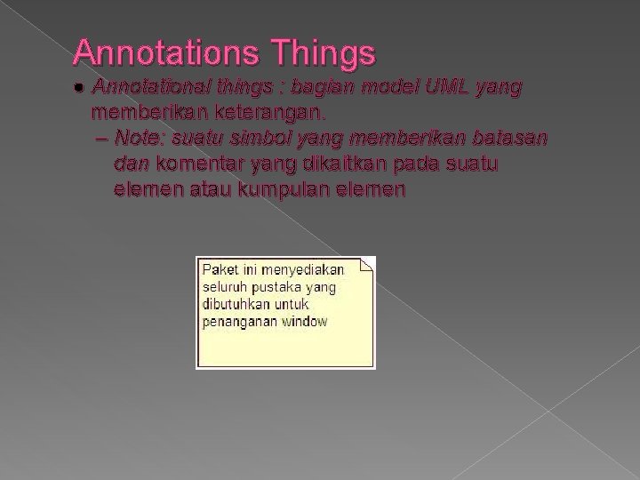 Annotations Things ● Annotational things : bagian model UML yang memberikan keterangan. – Note: