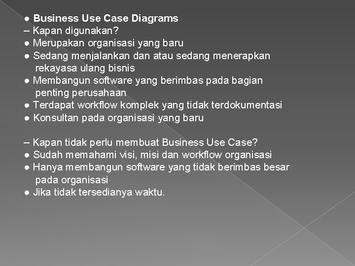 ● Business Use Case Diagrams – Kapan digunakan? ● Merupakan organisasi yang baru ●