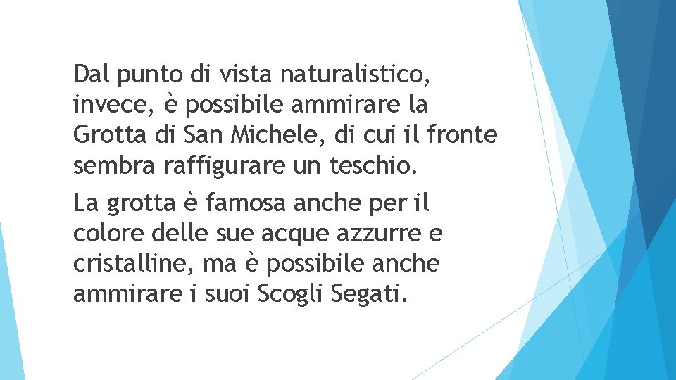 Dal punto di vista naturalistico, invece, è possibile ammirare la Grotta di San Michele,