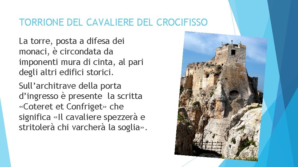 TORRIONE DEL CAVALIERE DEL CROCIFISSO La torre, posta a difesa dei monaci, è circondata