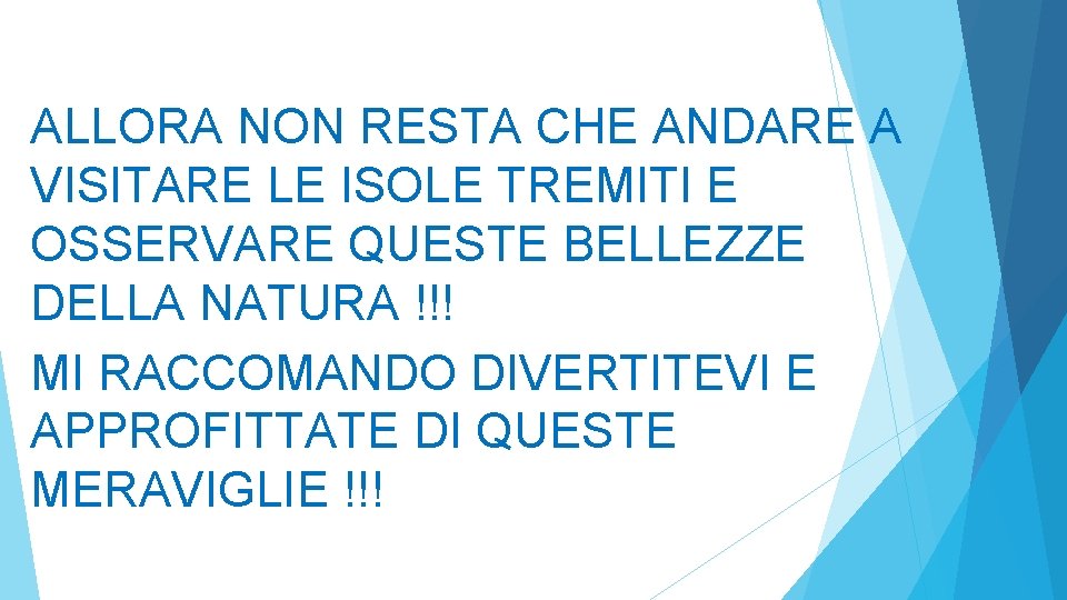 ALLORA NON RESTA CHE ANDARE A VISITARE LE ISOLE TREMITI E OSSERVARE QUESTE BELLEZZE