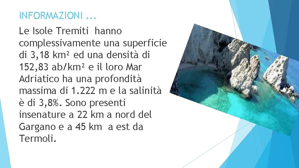 INFORMAZIONI. . . Le Isole Tremiti hanno complessivamente una superficie di 3, 18 km²