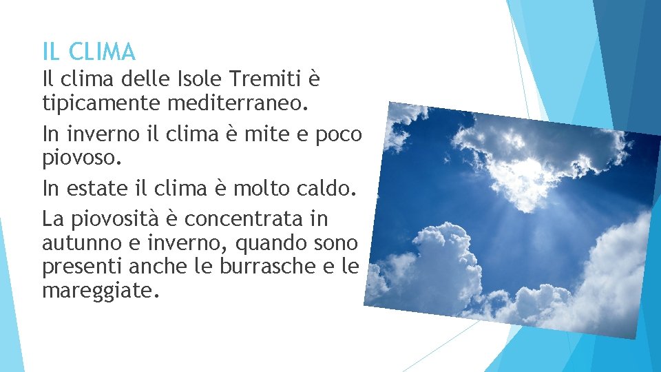 IL CLIMA Il clima delle Isole Tremiti è tipicamente mediterraneo. In inverno il clima