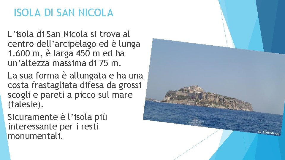 ISOLA DI SAN NICOLA L’isola di San Nicola si trova al centro dell’arcipelago ed