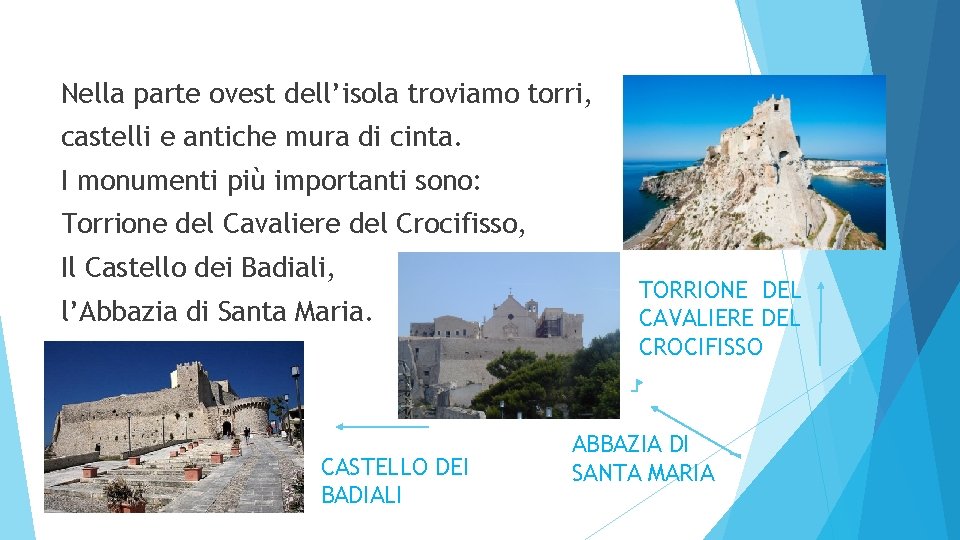 Nella parte ovest dell’isola troviamo torri, castelli e antiche mura di cinta. I monumenti