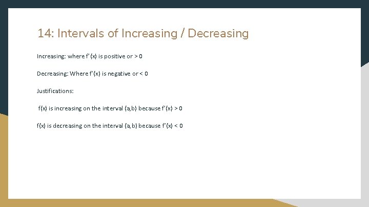 14: Intervals of Increasing / Decreasing Increasing: where f’(x) is positive or > 0