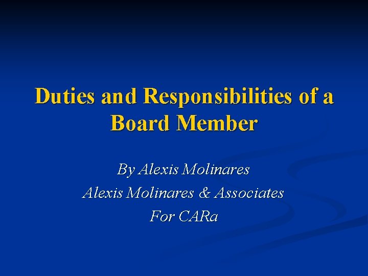 Duties and Responsibilities of a Board Member By Alexis Molinares & Associates For CARa