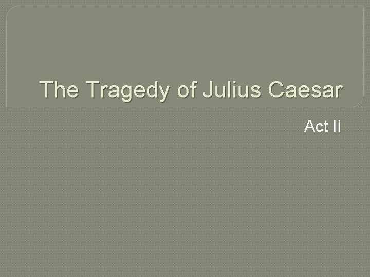 The Tragedy of Julius Caesar Act II 
