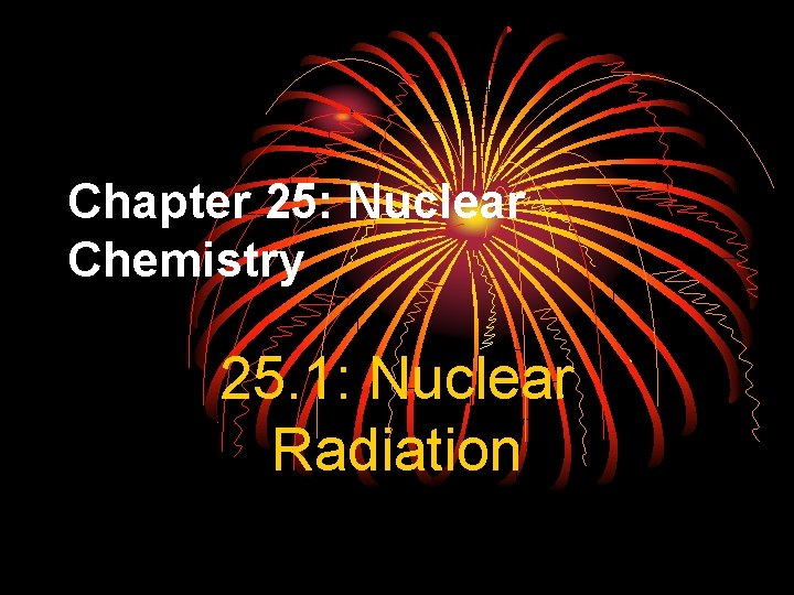 Chapter 25: Nuclear Chemistry 25. 1: Nuclear Radiation 