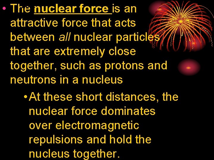 25. 2 • The nuclear force is an attractive force that acts between all