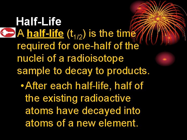 25. 2 Half-Life • A half-life (t 1/2) is the time required for one-half