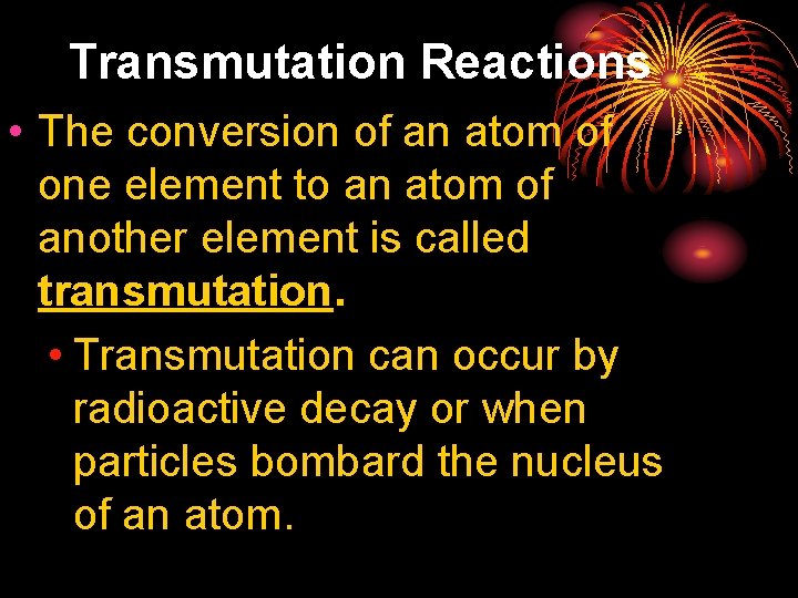 25. 2 Transmutation Reactions • The conversion of an atom of one element to
