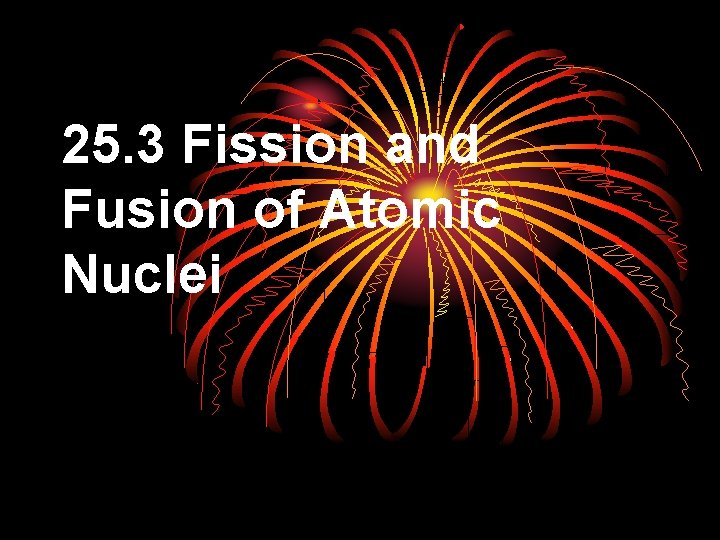 25. 3 Fission and Fusion of Atomic Nuclei 
