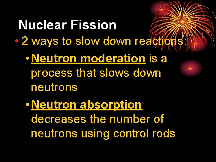 25. 3 Nuclear Fission • 2 ways to slow down reactions: • Neutron moderation