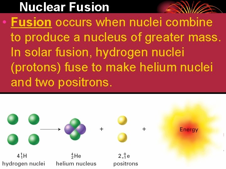 Nuclear Fusion • Fusion occurs when nuclei combine to produce a nucleus of greater