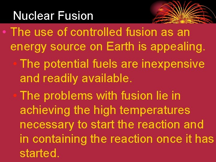 25. 3 Nuclear Fusion • The use of controlled fusion as an energy source