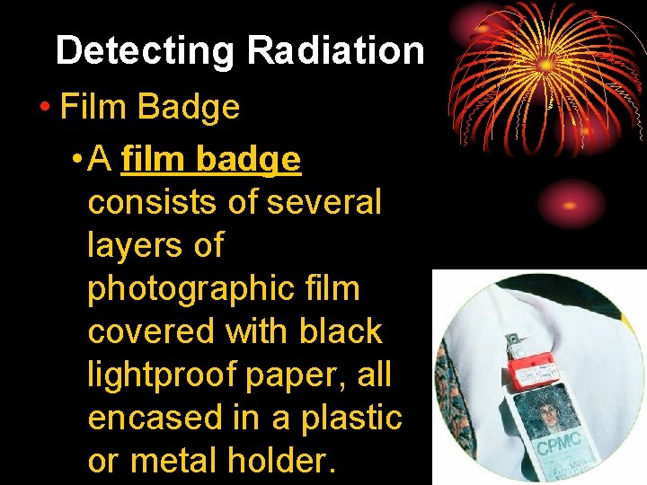 25. 4 Detecting Radiation • Film Badge • A film badge consists of several