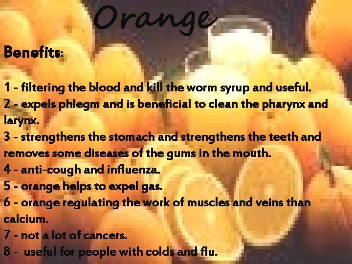 Benefits: Orange 1 - filtering the blood and kill the worm syrup and useful.