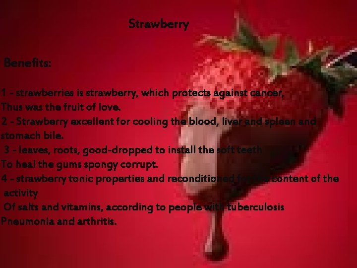 Strawberry Benefits: 1 - strawberries is strawberry, which protects against cancer, Thus was the