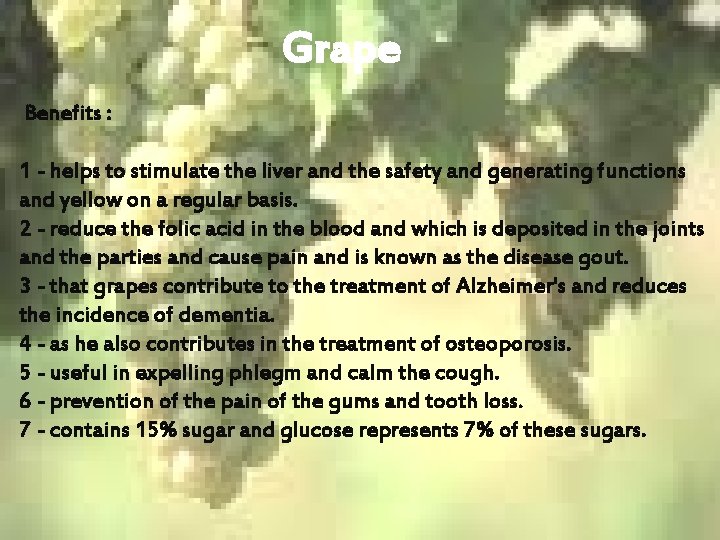 Grape Benefits : 1 - helps to stimulate the liver and the safety and