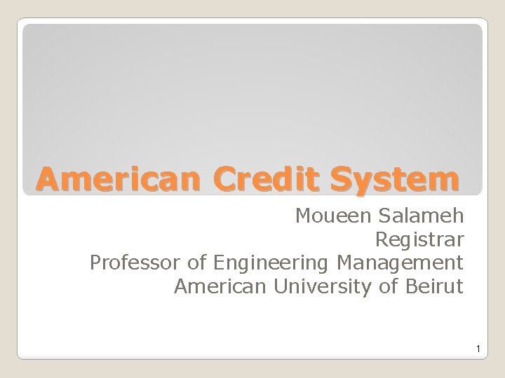 American Credit System Moueen Salameh Registrar Professor of Engineering Management American University of Beirut