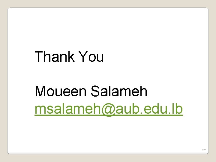 Thank You Moueen Salameh msalameh@aub. edu. lb 32 