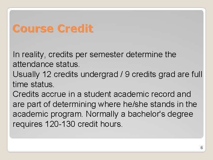 Course Credit In reality, credits per semester determine the attendance status. Usually 12 credits