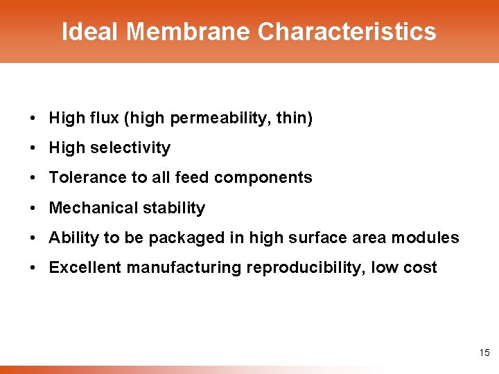 Ideal Membrane Characteristics • High flux (high permeability, thin) • High selectivity • Tolerance