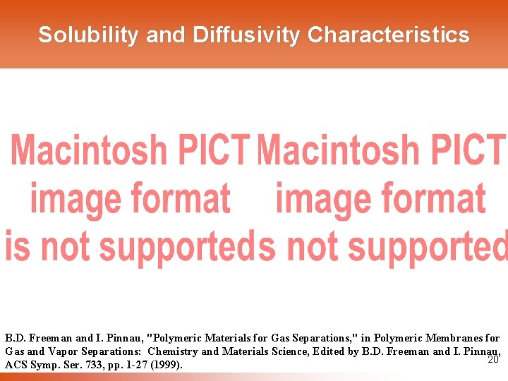 Solubility and Diffusivity Characteristics B. D. Freeman and I. Pinnau, "Polymeric Materials for Gas