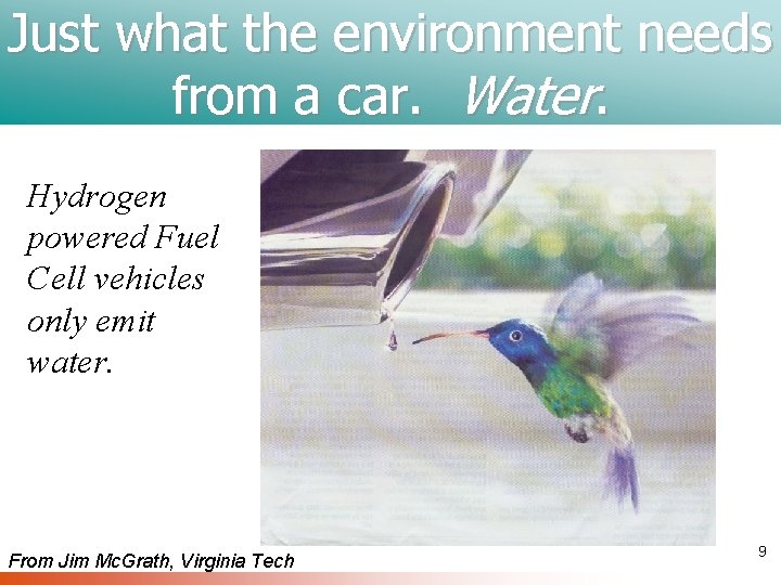 Just what the environment needs from a car. Water. Hydrogen powered Fuel Cell vehicles