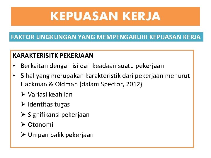 KEPUASAN KERJA FAKTOR LINGKUNGAN YANG MEMPENGARUHI KEPUASAN KERJA KARAKTERISITK PEKERJAAN • Berkaitan dengan isi