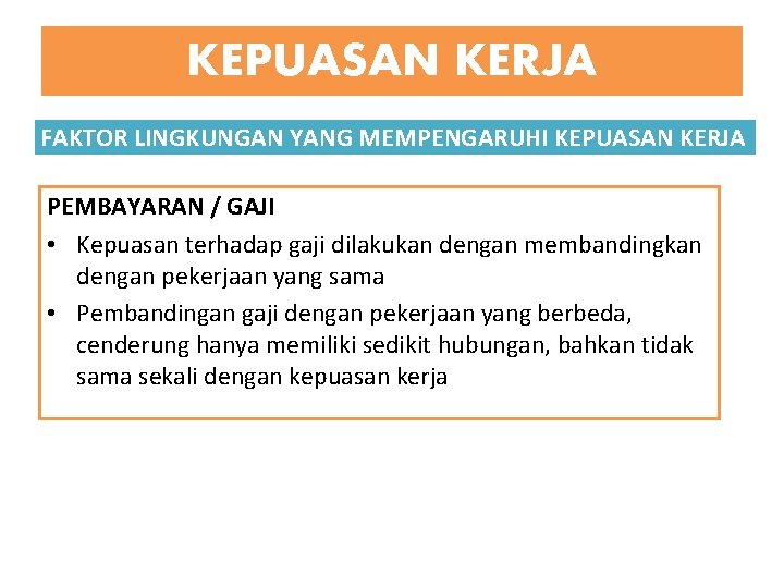 KEPUASAN KERJA FAKTOR LINGKUNGAN YANG MEMPENGARUHI KEPUASAN KERJA PEMBAYARAN / GAJI • Kepuasan terhadap