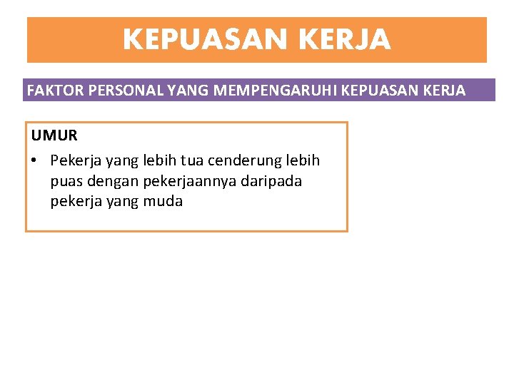 KEPUASAN KERJA FAKTOR PERSONAL YANG MEMPENGARUHI KEPUASAN KERJA UMUR • Pekerja yang lebih tua