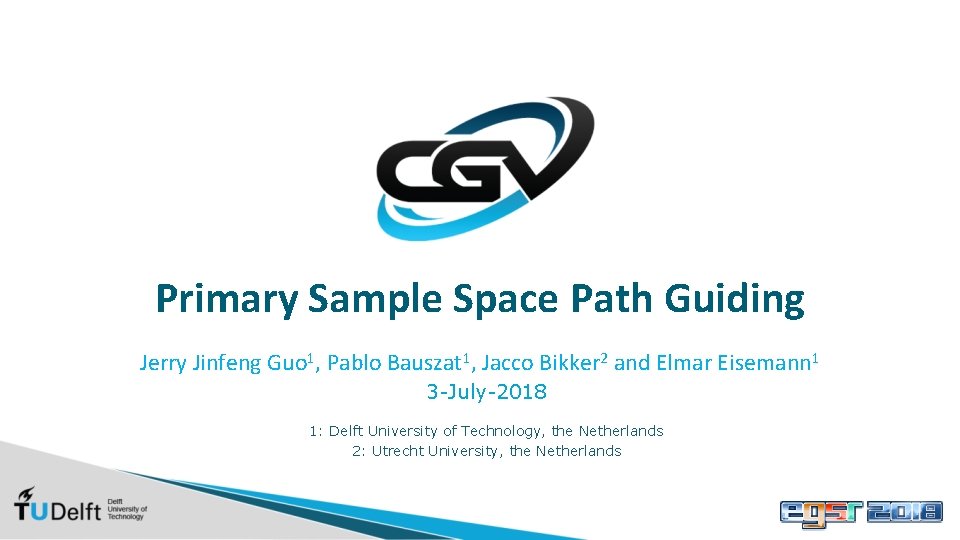 Primary Sample Space Path Guiding Jerry Jinfeng Guo 1, Pablo Bauszat 1, Jacco Bikker