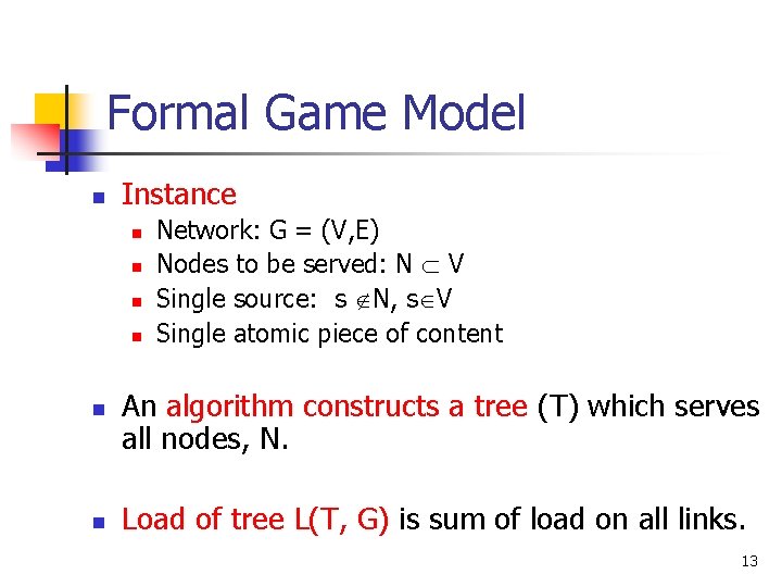 Formal Game Model n Instance n n n Network: G = (V, E) Nodes