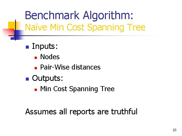 Benchmark Algorithm: Naïve Min Cost Spanning Tree n Inputs: n n n Nodes Pair-Wise